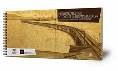 Patrimonio Industrial y Técnico de la Provincia de Huelva : estrategias e instrumentos de tutela patrimonial