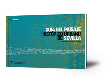 Guía del paisaje histórico urbano de Sevilla : documento divulgativo