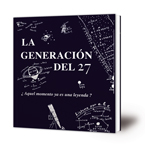 La Generación del 27. ¿Aquel momento ya es una leyenda?