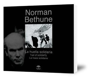 Norman Bethune : La huella solidaria= Trail of solidary= La trace solidaire