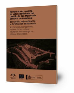 Restauración y puesta en valor patrimonial del castillo de San Marcos de Sanlúcar de Guadiana : del castillo bajomedieval a la fortificación abaluartada. Aportaciones al conocimiento histórico del bien cultural resultantes de la investigación histórico-ar