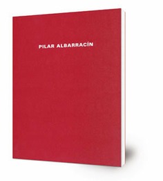 Pilar Albarracín [Catálogo de exposición] : Del 16 de septiembre al 31 de octubre de 2004, Reales Atarazanas de Sevilla