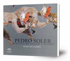Pedro Soler. Huellas de color y barro. Museo de Almería