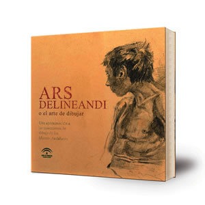 Ars delineandi o el arte de dibujar : Una aproximación a las colecciones de dibujo de los Museos Andaluces : Exposición temporal. Museo de Bellas Artes de Granada, Palacio de Carlos V, 8 de mayo al 30
