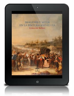 Imágenes y mitos en la pintura andaluza [PDF]: Colección Bellver : Museo de Bellas Artes de Sevilla : 9 de marzo - 29 de mayo de 2011