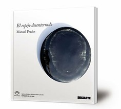 El espejo desenterrado : abril-mayo 2017. Sala Santa Inés. Sevilla