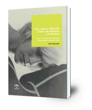 Cine, cultura, libertad : contra las sombras y el silencio: teoría y práctica de la Semana de Internacional de Cine de Autor