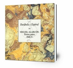 Parábola y Espiral de Miguel Alarcón : textos para Aula 6