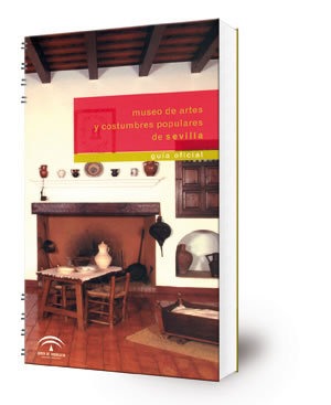 Museo de Artes y Costumbres Populares de Sevilla : guía oficial