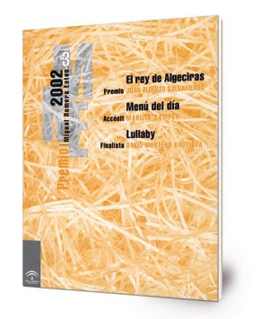El rey de Algeciras / Juan Alberto Salvatierra. Menú del día / Marilia Samper. Lullaby / David Montero Bautista