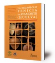 La necrópolis fenicia de Ayamonte (Huelva) : memoria de la excavación del año 2013, estudios previos y complementarios