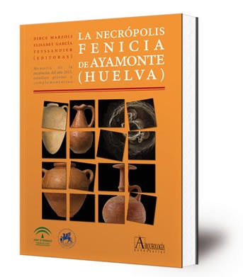 La necrópolis fenicia de Ayamonte (Huelva) : memoria de la excavación del año 2013, estudios previos y complementarios