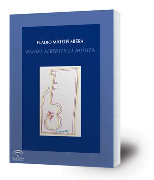 Rafael Alberti y la música [2ª edición]