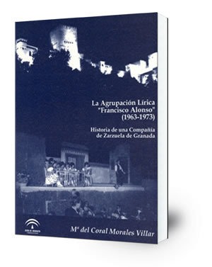 La Agrupación Lírica 'Francisco Alonso' (1963-1973) : historia de una compañía de zarzuela de Granada