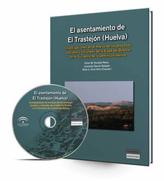 El asentamiento de El Trastejón [Recurso electrónico]: investigaciones en el marco de los procesos sociales y culturales de la Edad del Bronce en el Suroeste de la Península Ibérica