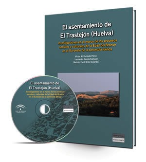 El asentamiento de El Trastejón [Recurso electrónico]: investigaciones en el marco de los procesos sociales y culturales de la Edad del Bronce en el Suroeste de la Península Ibérica