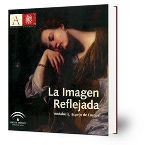 La imagen reflejada : Andalucía, espejo de Europa:[exposición] Iglesia de Santa Cruz de Cádiz, 12 de noviembre de 2007-30 de enero de 2008.