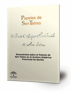 Papeles de San Telmo : documentos sobre el Palacio de San Telmo en el Archivo Histórico Provincial de Sevilla