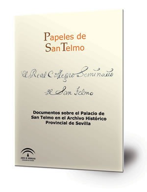 Papeles de San Telmo : documentos sobre el Palacio de San Telmo en el Archivo Histórico Provincial de Sevilla