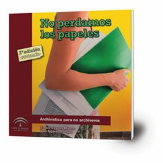 No perdamos los papeles. Archivística para no archiveros [2ª edición]