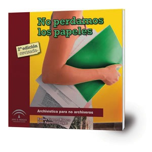 No perdamos los papeles. Archivística para no archiveros [2ª edición]