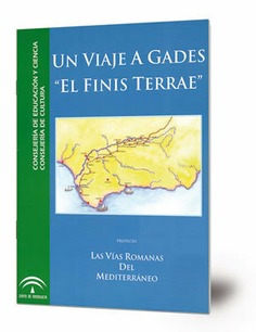 Un viaje a Gades "El Finis Terrae" : Proyecto Las Vías Romanas del Mediterráneo