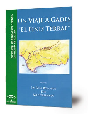 Un viaje a Gades "El Finis Terrae" : Proyecto Las Vías Romanas del Mediterráneo