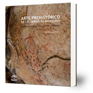 Arte prehistórico en las Tierras de Antequera = Prehistoric Art in the Lands of Antequera