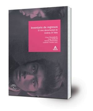 Inventario de regresos : el cine documental de Andrés Di Tella