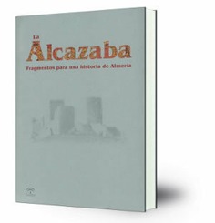 La Alcazaba: fragmentos de una historia de Almería