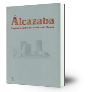 La Alcazaba: fragmentos de una historia de Almería