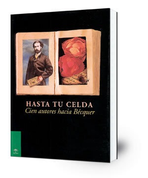 Hasta tu celda: cien autores hacia Bécquer.