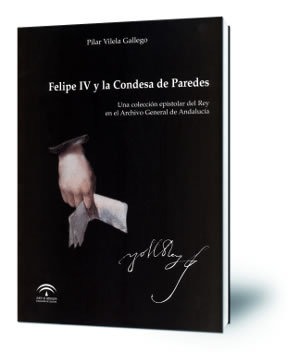 Felipe IV y la Condesa de Paredes : una colección epistolar del Rey en el Archivo General de Andalucía