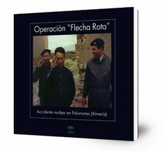 Operación "Flecha rota" : accidente nuclear en Palomares (Almería) : [exposición]