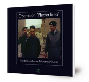 Operación "Flecha rota" : accidente nuclear en Palomares (Almería) : [exposición]