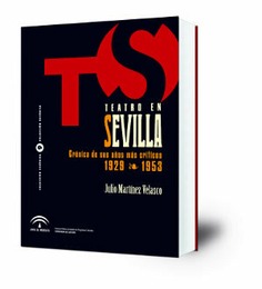 Teatro en Sevilla : crónica de sus años más críticos de 1929 a 1953