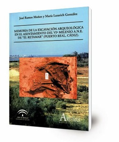 Memoria de la excavación arqueológica en el asentamiento del VI milenio A.N.E. de "El Retamar" (Puerto Real, Cádiz)