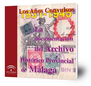Los años convulsos, 1931-1945 . Documentación del Archivo Histórico Provincial de Málaga.