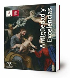 Antigüedad y excelencias : [exposición] Museo de Bellas Artes de Sevilla, 24 de octubre-30 de diciembre 2007.