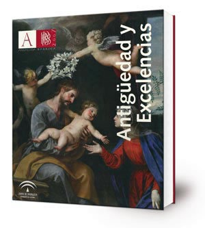 Antigüedad y excelencias : [exposición] Museo de Bellas Artes de Sevilla, 24 de octubre-30 de diciembre 2007.