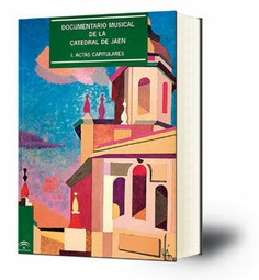 Documentario musical de la Catedral de Jaén . I, Actas capitulares