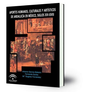 Aportes humanos, culturales y artísticos de Andalucía en México, siglos XVI-XVIII
