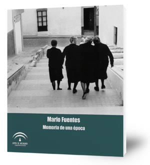 Mario Fuentes. Memoria de una época: [Exposición] Del 17 de julio al 12 de octubre de 2008