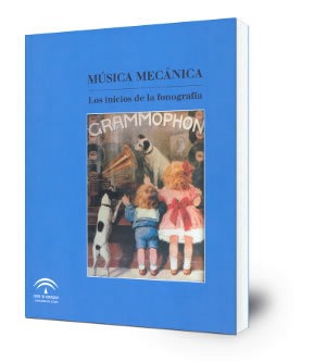 Música mecánica : los inicios de la fonografía