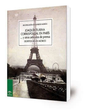 Joaquín Turina corresponsal en París ... y otros artículos de prensa : escritos de un músico