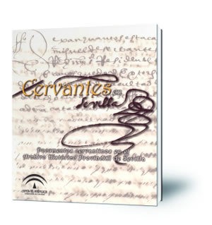 Cervantes en Sevilla : documentos cervantinos en el Archivo Histórico Provincial de Sevilla