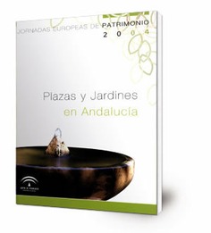 Plazas y Jardines en Andalucía : Jornadas Europeas de Patrimonio 2004