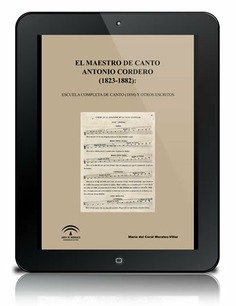 El maestro de canto Antonio Cordero (1823-1882) : Escuela de Canto (1858) y otros escritos [PDF]