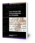 Los inicios del cinematógrafo en Córdoba : (1896-1936)