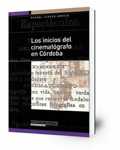 Los inicios del cinematógrafo en Córdoba : (1896-1936)
